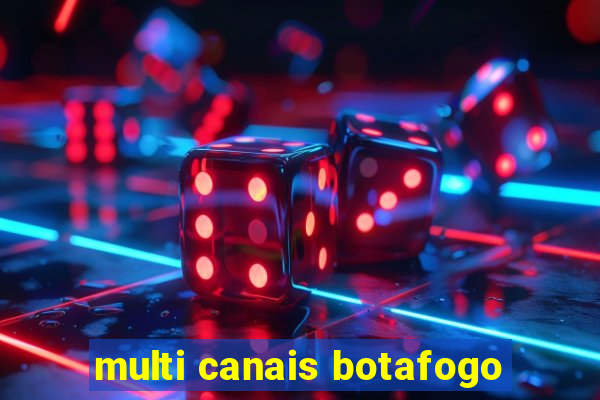 multi canais botafogo